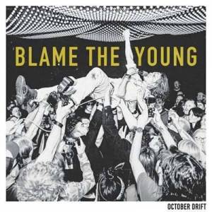 October Drift - Blame The Young