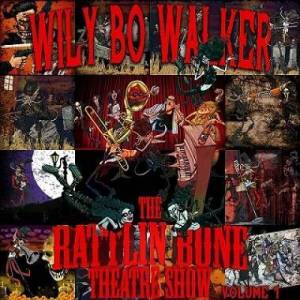  Wily Bo Walker - The Rattlin Bone Theatre Show Volume 1