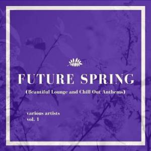  VA - Future Spring (Beautiful Lounge and Chill out Anthems) [Vol. 1]