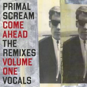  Primal Scream - Come Ahead: The Remixes Vol 1
