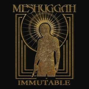  Meshuggah - Immutable - The Indelible Edition 