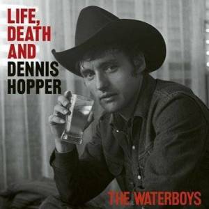  The Waterboys - Life, Death And Dennis Hopper