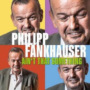  Philipp Fankhauser - Ain't That Something