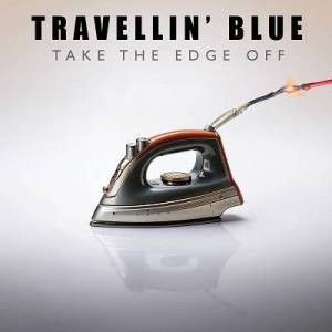  Travellin' Blue - Take The Edge Off
