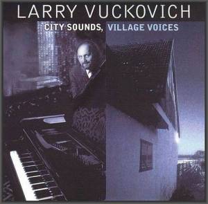  Larry Vuckovich - City Sounds, Village Voices