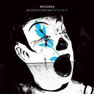 mclusky - the world is still here and so are we mclusky - the world is still here and so are we