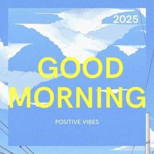  VA - GOOD MORNING - POSITIVE VIBES -