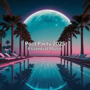  VA - Pool Party 2025 Essential Music