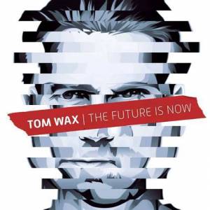  Tom Wax - The Future Is Now
