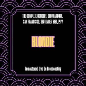  Blondie - The Complete Concert, Old Wardorf, San Francisco, September 21st, 1977 [Remastered, Live On Broadcasting]