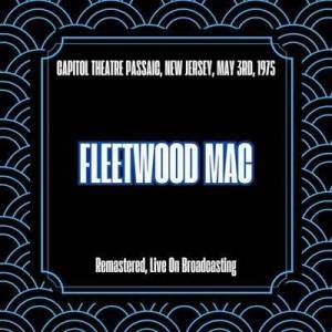  Fleetwood Mac - Capitol Theatre Passaic, New Jersey, May 3rd, 1975 [Remastered, Live On Broadcasting]