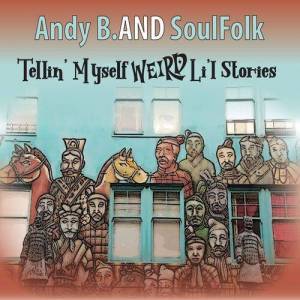  Andy B. AND SoulFolk - Tellin' Myself Weird Li'l Stories