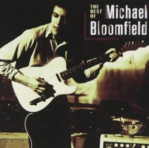  Michael Bloomfield - The Best Of Michael Bloomfield