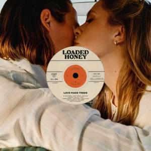  Loaded Honey - Love Made Trees