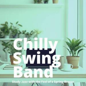  Chilly Swing Band - Study Jazz with the Feel of a Spring Breeze